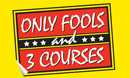 Only Fools & 3 Courses