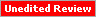 Unedited Review
