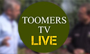 Toomers TV - LIVE!