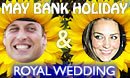 Royal Wedding & May Bank Holiday guide